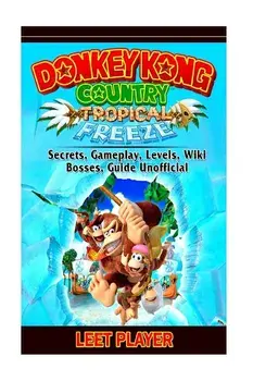 Donkey Kong Country Tropical Freeze, Secrets, Gameplay, Levels, Wiki, Bosses, Gu/Leet Player