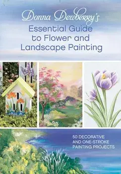 Donna Dewberry's Essential Guide to Flower and Landscape Painting, Paperback/Donna Dewberry