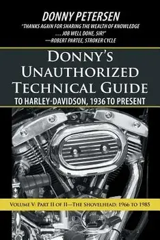 Donny's Unauthorized Technical Guide to Harley-Davidson, 1936 to Present: Volume V: Part II of II-The Shovelhead: 1966 to 1985, Paperback/Donny Petersen