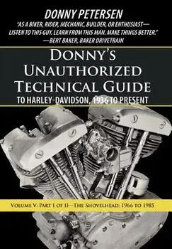 Donny's Unauthorized Technical Guide to Harley-Davidson, 1936 to Present: Volume V: Part I of II-The Shovelhead: 1966 to 1985, Hardcover/Donny Petersen