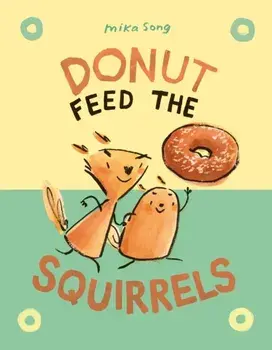 Donut Feed the Squirrels, Hardcover/Mika Song