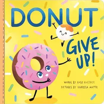 Donut Give Up, Board book/Rose Rossner