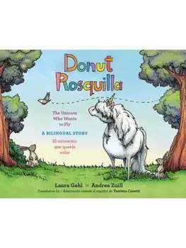 Donut/Rosquilla (Spanish-English Bilingual Edition). The Unicorn Who Wants to Fly/ El unicornio que queria volar, Bilingual ed, Board book/Andrea Zuill