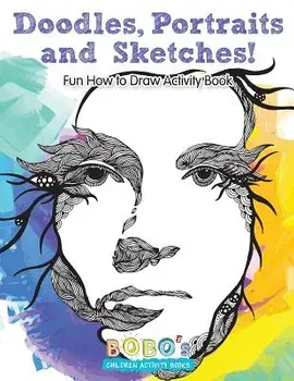 Doodles, Portraits and Sketches! Fun How to Draw Activity Book, Paperback/Bobo's Children Activity Books