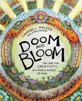 Doom and Bloom. The Case for Creativity in a World Hooked on Panic, Paperback/Campbell Walker