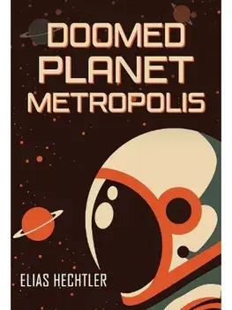 Doomed Planet Metropolis, Paperback/Elias Hechtler
