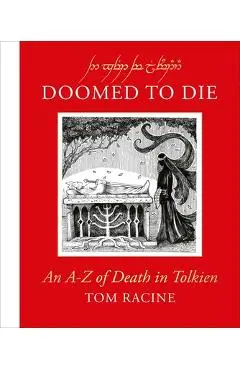 Doomed to Die: An A-Z of Death in Tolkien - Tom Racine