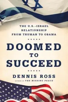 Doomed to Succeed: The U.S.-Israel Relationship from Truman to Obama, Paperback/Dennis Ross