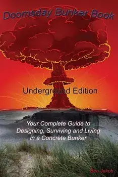 Doomsday Bunker Book: Your Complete Guide to Designing and Living in an Underground Concrete Bunker, Paperback/Ben Jakob