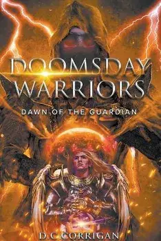 Doomsday Warriors: Dawn of the Guardian: Dawn of the Guardian, Paperback/D. C. Corrigan