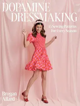 Dopamine Dressmaking. 15 Sewing Patterns for Every Season, Hardback/Brogan Allard