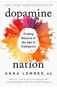 Dopamine Nation: Finding Balance in the Age of Indulgence - Anna Lembke