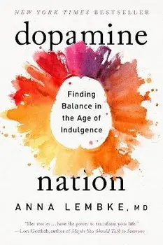 Dopamine Nation: Finding Balance in the Age of Indulgence, Paperback/Anna Lembke