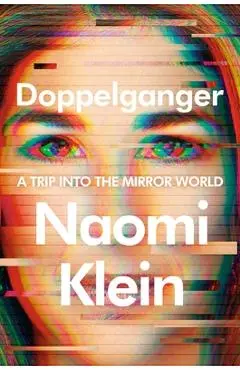Doppelganger: A Trip Into the Mirror World - Naomi Klein