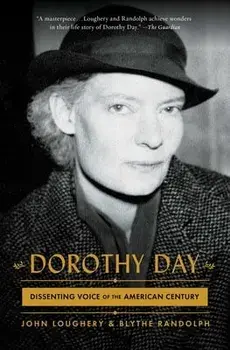 Dorothy Day: Dissenting Voice of the American Century, Paperback/John Loughery