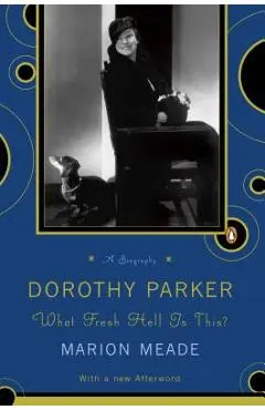 Dorothy Parker: What Fresh Hell Is This? - Marion Meade
