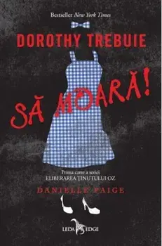 Dorothy trebuie sa moara! Prima carte a seriei Eliberarea tinutului Oz/Danielle Paige