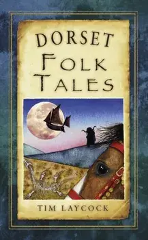 Dorset Folk Tales, Paperback/Tim Laycock