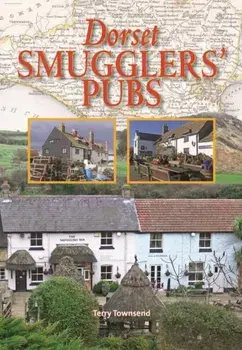Dorset Smugglers' Pubs, Hardback/Terry Townsend
