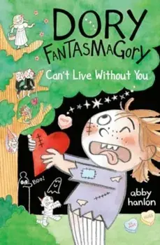 Dory Fantasmagory: Can't Live Without You, Paperback/Abby Hanlon