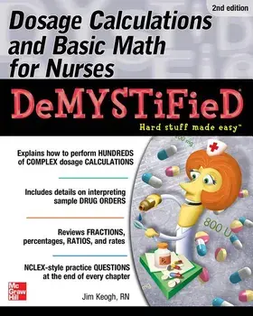 Dosage Calculations and Basic Math for Nurses Demystified, Second Edition, Paperback/Jim Keogh