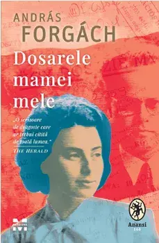 Dosarele mamei mele/Andras Forgach
