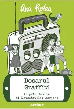 Dosarul Graffiti. Al patrulea caz al Detectivilor Aerieni/Ana Rotea