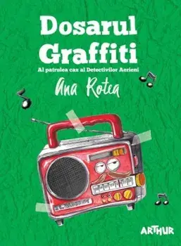 Dosarul Grafitti. Al patrulea caz al Detectivilor Aerieni/Ana Rotea