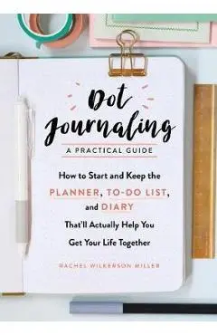 Dot Journaling. A Practical Guide - Rachel Wilkerson Miller
