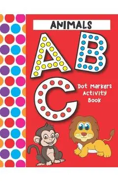Dot Markers Activity Book ABC Animals: Easy Guided Big Dots That Perfectly Fit The Dot Markers - Designed For Toddlers - Bonsai Crafts