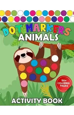 Dot Markers Activity Book Animals: Easy Guided Art Paint Daubers Coloring for Baby, Toddler, Preschool Learning for Kids Ages 1-3, 2-4, 3-5 - Veronica Daves