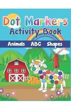 Dot Markers Activity Book: Cute Farm Animals, Shapes, the Alphabet, and more for Toddlers! Jumbo, Giant, Large Paint Daubers Kids Activity Colori - Z. H. Shop Publishing