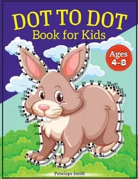 Dot to Dot Book for Kids Ages 4-8: Connect the Dots Book for Kids Age 4, 5, 6, 7, 8 100 PAGES Dot to Dot Books for Children Boys & Girls Connect The D, Paperback/Penelope Moore