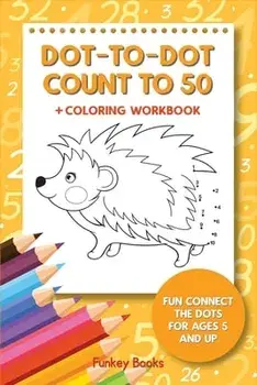 Dot-To-Dot Count to 50 Coloring Workbook: Fun Connect the Dots for Ages 5 and Up, Paperback/Funkey Books