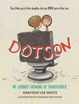 Dotson. My Journey Growing Up Transgender, Paperback/Grayson Lee White