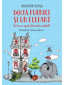 Doua furnici si un elefant. De la un capat al Lumii la celalalt/Augustin Cupsa