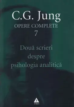 Doua scrieri despre psihologia analitica. Seria Opere Complete. Volumul 7/Carl Gustav Jung
