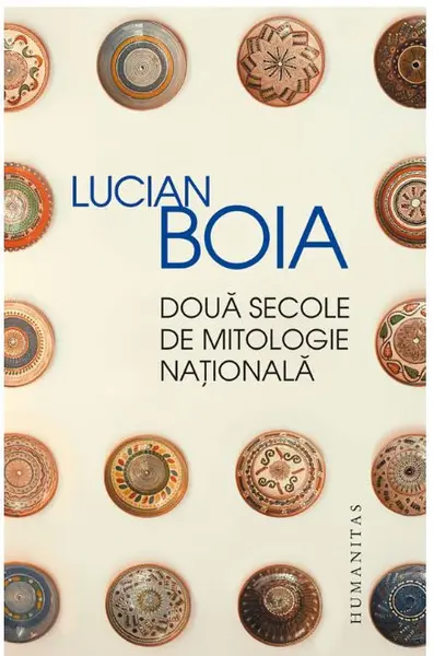 Doua secole de mitologie nationala | Lucian Boia