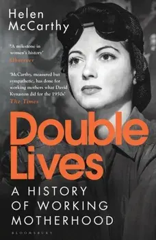 Double Lives. A History of Working Motherhood, Paperback/Helen Mccarthy
