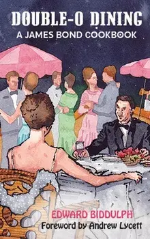 Double-O Dining (hardback): A James Bond Cookbook, Hardcover/Edward Biddulph