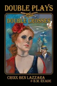 Double Plays and Double Crosses, Paperback/Croix Ben Lazzara