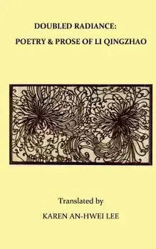 Double Radiance: Poetry and Prose of Li Qingzhao, Paperback/Karen An Lee