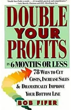 Double Your Profits: In Six Months or Less - Bob Fifer