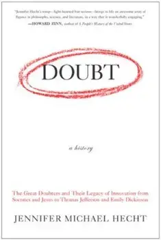 Doubt: A History: The Great Doubters and Their Legacy of Innovation from Socrates and Jesus to Thomas Jefferson and Emily Dickinson, Paperback/Jennifer Hecht
