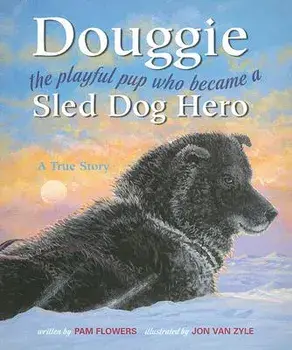 Douggie: The Playful Pup Who Became a Sled Dog Hero, Paperback/Pam Flowers