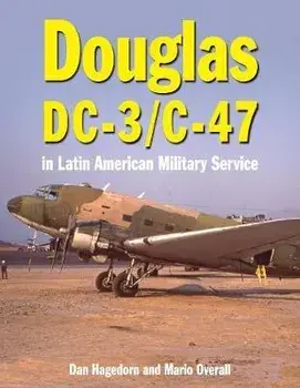 Douglas DC-3 and C-47 in Latin American Military Service, Hardcover/Dan Hagedorn