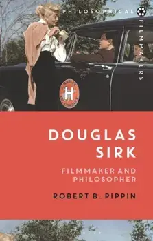 Douglas Sirk. Filmmaker and Philosopher, Paperback/Robert B. Pippin