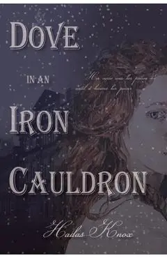 Dove in an Iron Cauldron - Hadas Knox