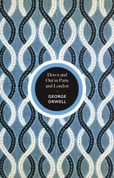 Down and Out in Paris and London, Hardback/George Orwell