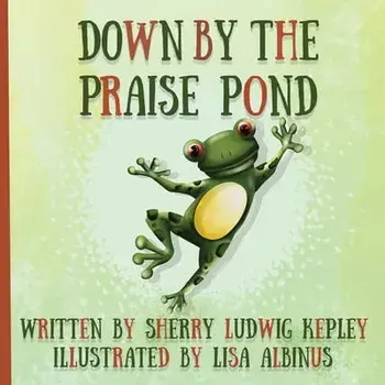 Down By The Praise Pond, Paperback/Sherry Ludwig Kepley